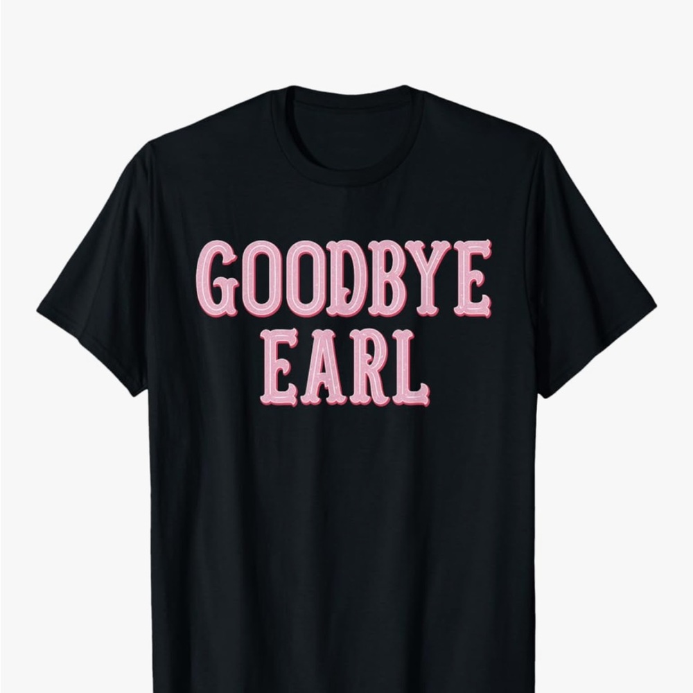 Goodbye Earl Shirt